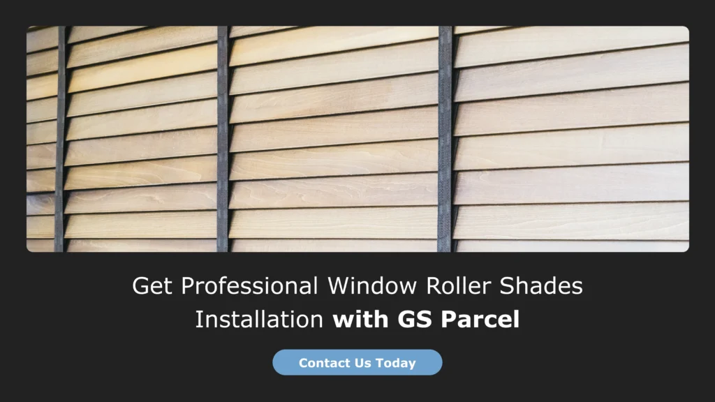 Get Professional Window Roller Shades Installation with GS Paercel