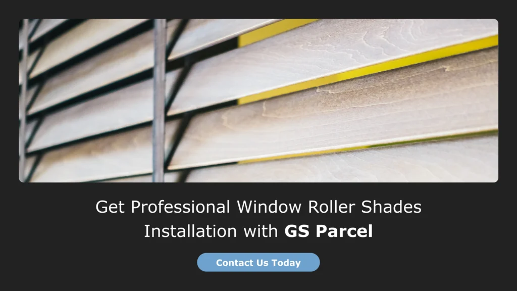 Get Professional Window Roller Shades Installation with GS Parcel
