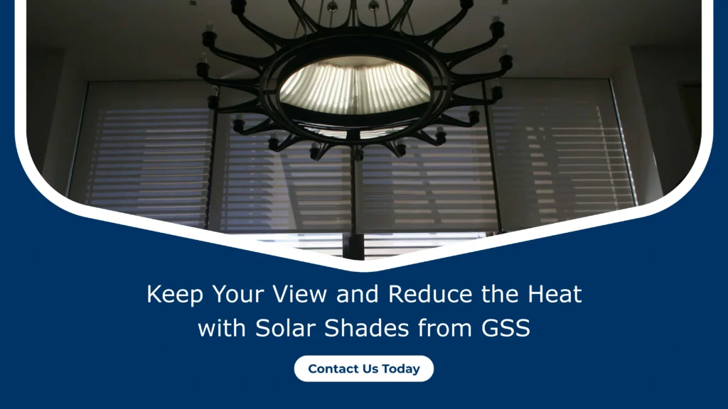Keep-Your-View-and-Reduce-the-Heat-with-Solar-Shades-from-GSS-scaled
